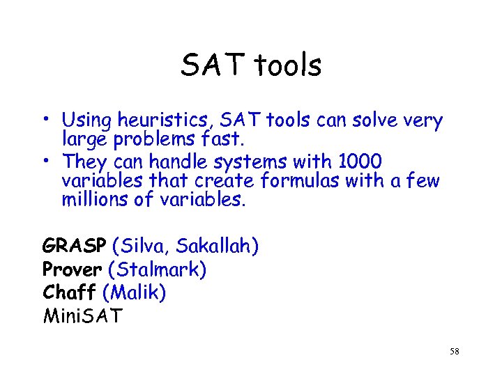 SAT tools • Using heuristics, SAT tools can solve very large problems fast. •