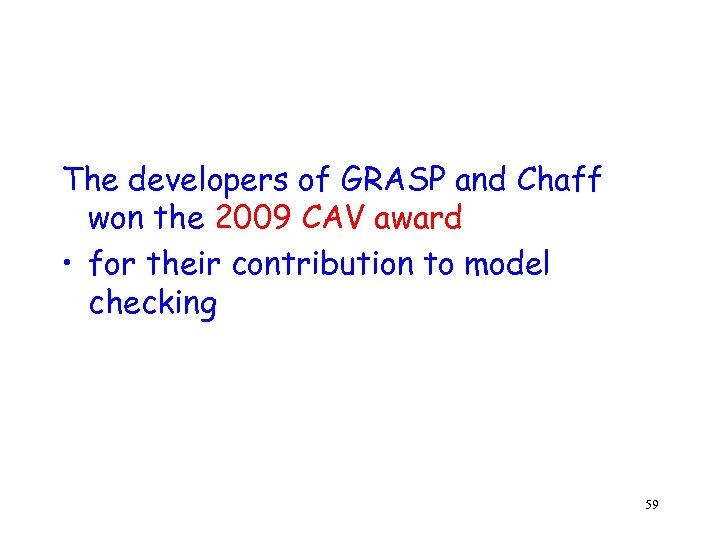 The developers of GRASP and Chaff won the 2009 CAV award • for their