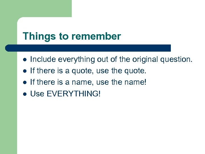 Things to remember l l Include everything out of the original question. If there