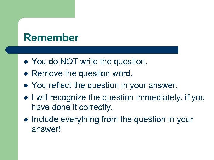 Remember l l l You do NOT write the question. Remove the question word.