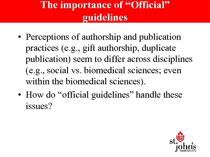 The importance of “Official” guidelines • Perceptions of authorship and publication practices (e. g.