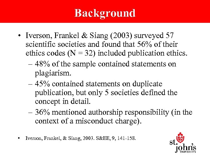 Background • Iverson, Frankel & Siang (2003) surveyed 57 scientific societies and found that