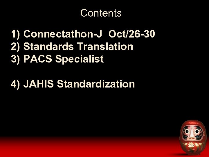 Contents 1) Connectathon-J Oct/26 -30 2) Standards Translation 3) PACS Specialist 4) JAHIS Standardization