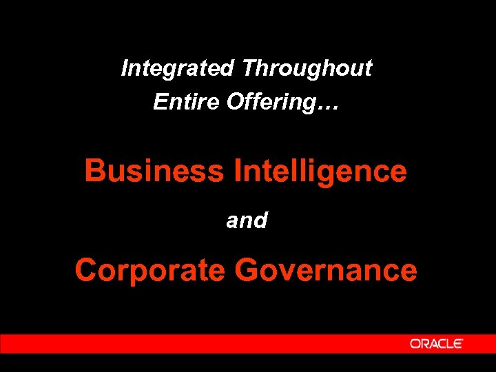Integrated Throughout Entire Offering… Business Intelligence and Corporate Governance 
