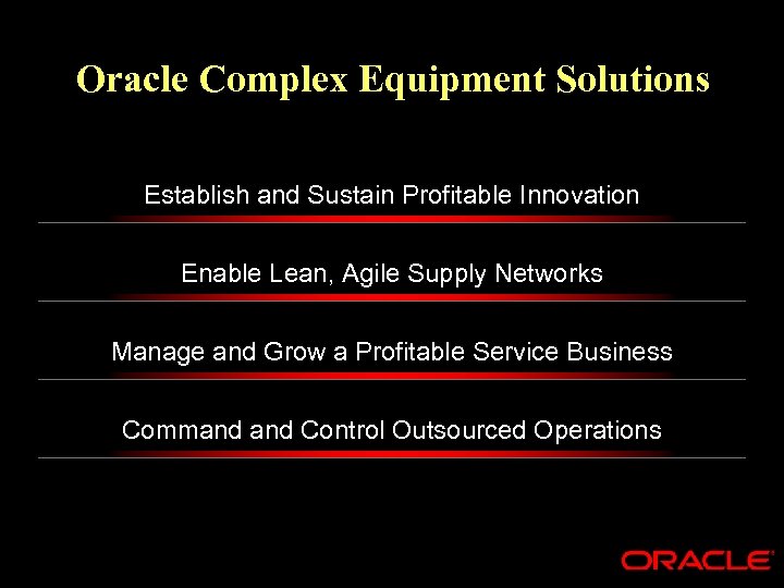 Oracle Complex Equipment Solutions Establish and Sustain Profitable Innovation Enable Lean, Agile Supply Networks