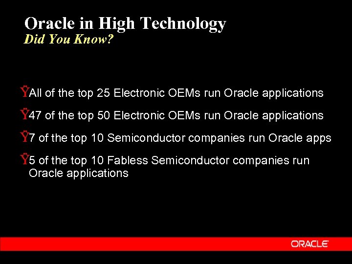 Oracle in High Technology Did You Know? ŸAll of the top 25 Electronic OEMs