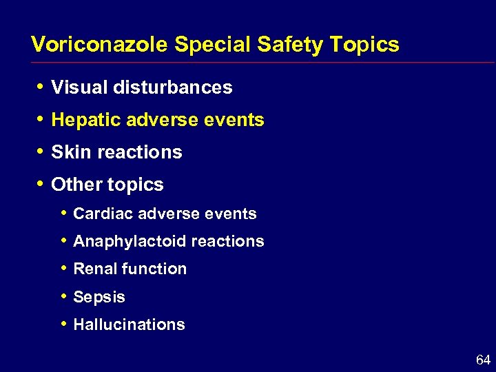 Voriconazole Special Safety Topics i Visual disturbances i Hepatic i Skin adverse events reactions