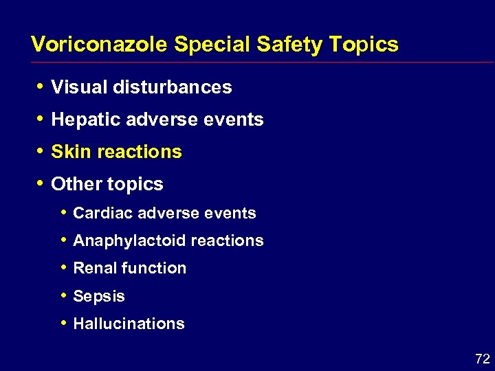 Voriconazole Special Safety Topics i Visual disturbances i Hepatic i Skin adverse events reactions