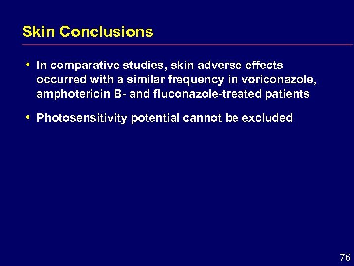 Skin Conclusions i In comparative studies, skin adverse effects occurred with a similar frequency