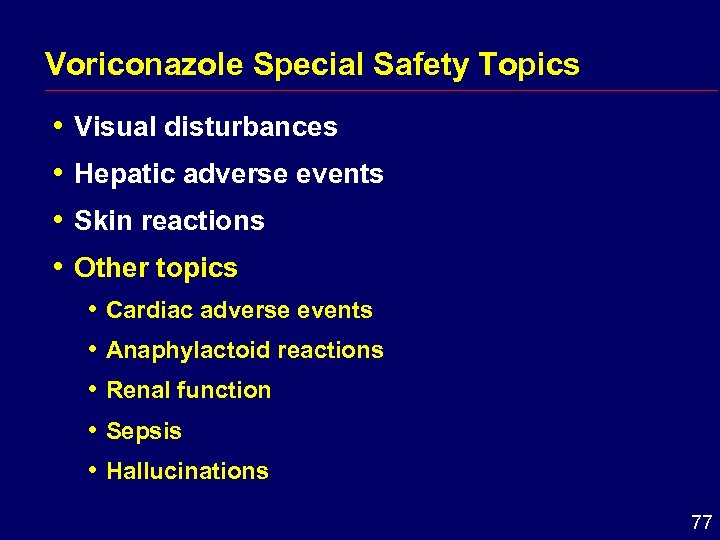 Voriconazole Special Safety Topics i Visual disturbances i Hepatic i Skin adverse events reactions