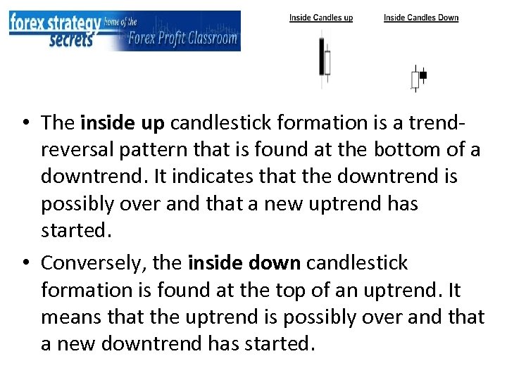  • The inside up candlestick formation is a trendreversal pattern that is found