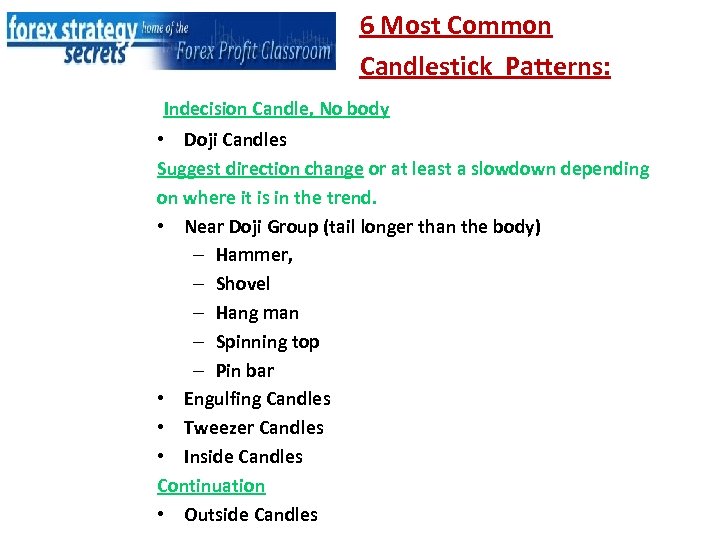 6 Most Common Candlestick Patterns: Indecision Candle, No body • Doji Candles Suggest direction