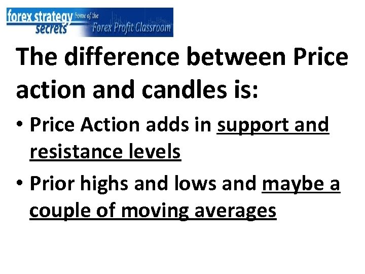 The difference between Price action and candles is: • Price Action adds in support