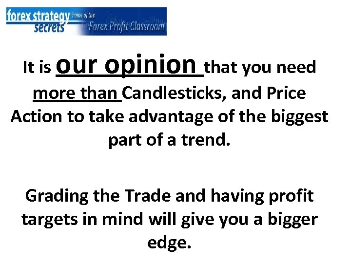 It is our opinion that you need more than Candlesticks, and Price Action to