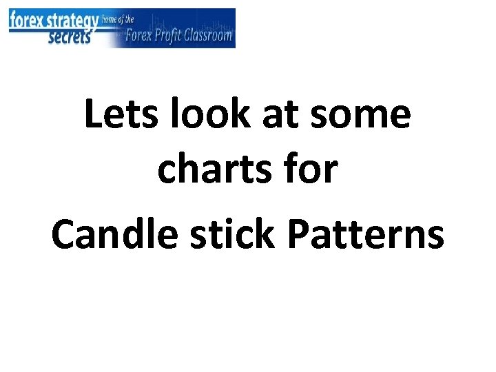 Lets look at some charts for Candle stick Patterns 