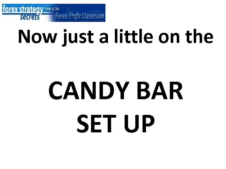 Now just a little on the CANDY BAR SET UP 