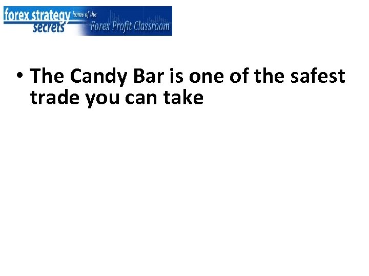  • The Candy Bar is one of the safest trade you can take