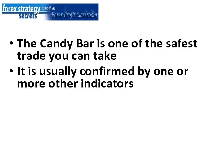  • The Candy Bar is one of the safest trade you can take