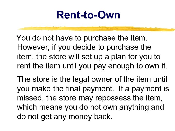 Rent-to-Own You do not have to purchase the item. However, if you decide to