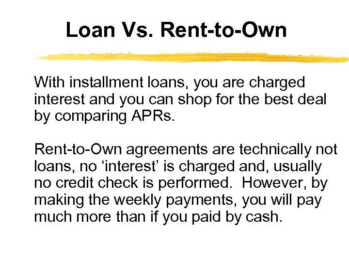 Loan Vs. Rent-to-Own With installment loans, you are charged interest and you can shop