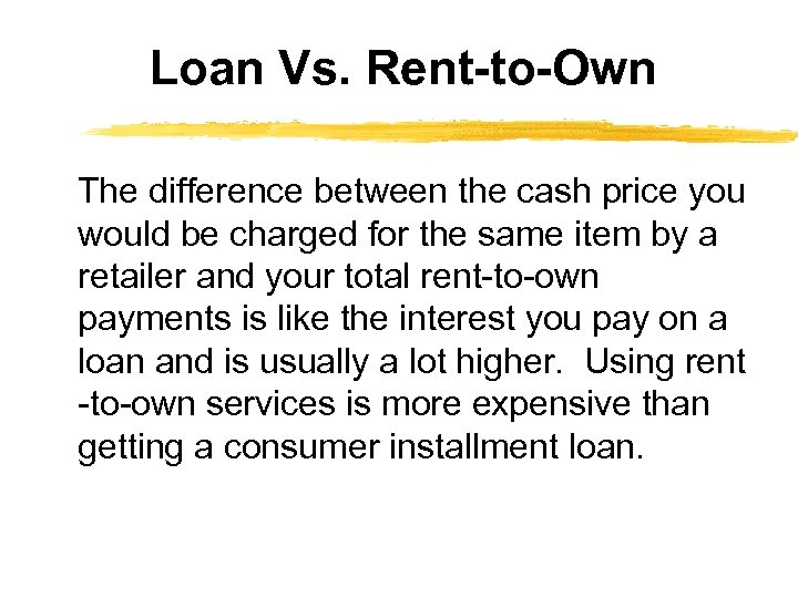 Loan Vs. Rent-to-Own The difference between the cash price you would be charged for