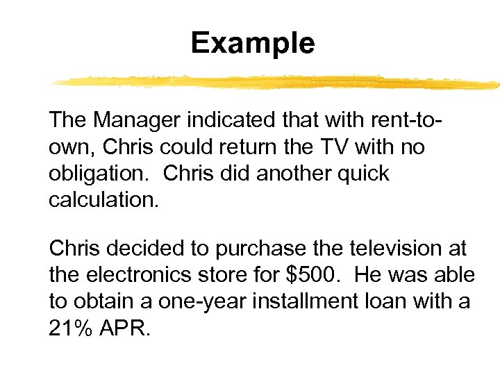 Example The Manager indicated that with rent-toown, Chris could return the TV with no