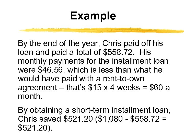 Example By the end of the year, Chris paid off his loan and paid