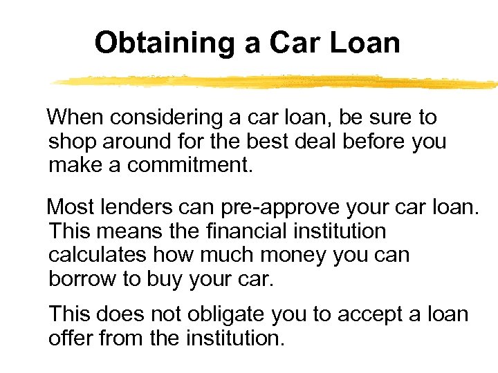 Obtaining a Car Loan When considering a car loan, be sure to shop around