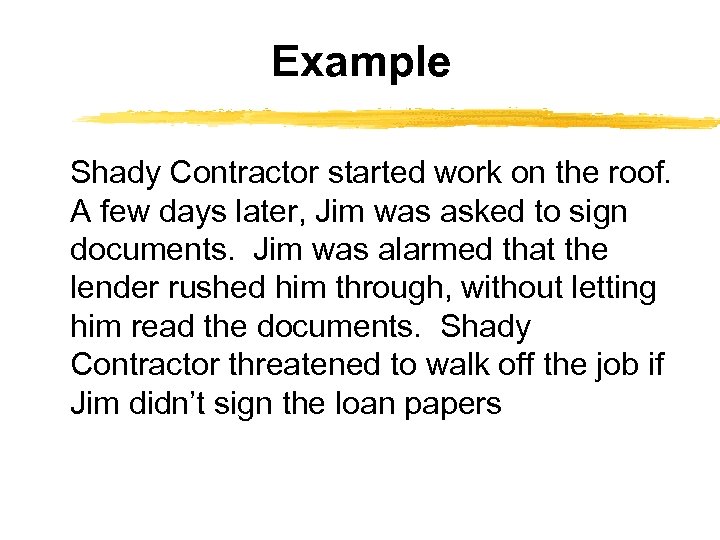 Example Shady Contractor started work on the roof. A few days later, Jim was