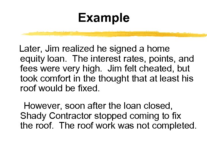 Example Later, Jim realized he signed a home equity loan. The interest rates, points,