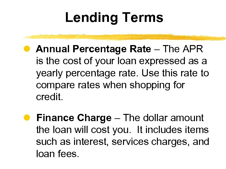 Lending Terms Annual Percentage Rate – The APR is the cost of your loan