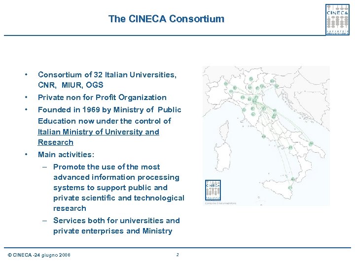 The CINECA Consortium • Consortium of 32 Italian Universities, CNR, MIUR, OGS • Private