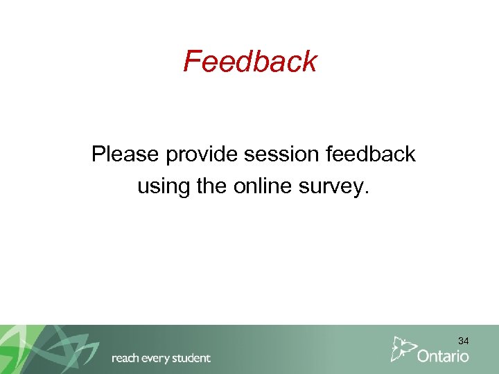Feedback Please provide session feedback using the online survey. 34 