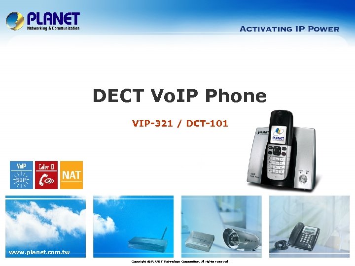 DECT Vo. IP Phone VIP-321 / DCT-101 www. planet. com. tw Copyright © PLANET