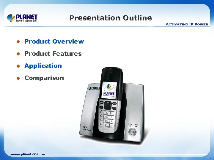 Presentation Outline l Product Overview l Product Features l Application l Comparison www. planet.