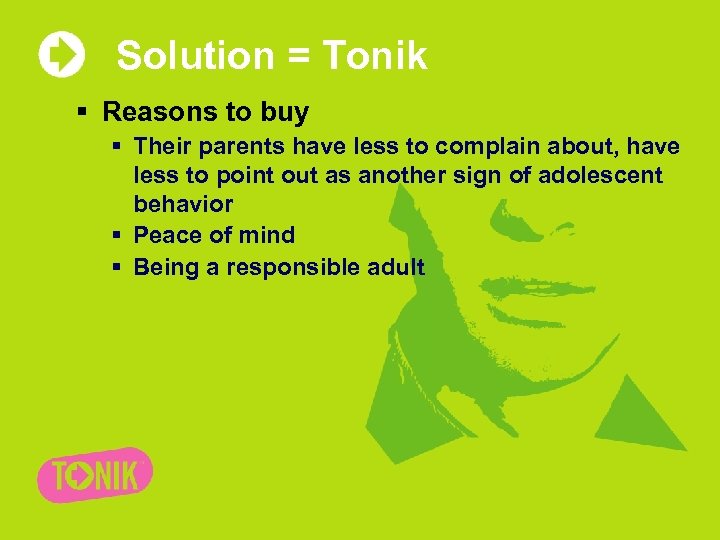 Solution = Tonik § Reasons to buy § Their parents have less to complain