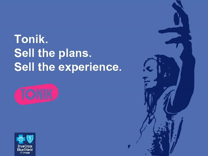 Tonik. Sell the plans. Sell the experience. 