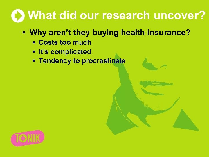 What did our research uncover? § Why aren’t they buying health insurance? § Costs