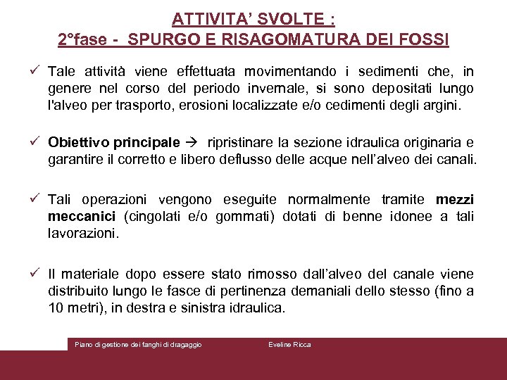 ATTIVITA’ SVOLTE : 2°fase - SPURGO E RISAGOMATURA DEI FOSSI ü Tale attività viene