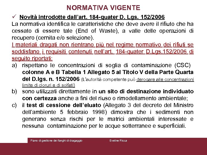 NORMATIVA VIGENTE ü Novità introdotte dall’art. 184 -quater D. Lgs. 152/2006 La normativa identifica