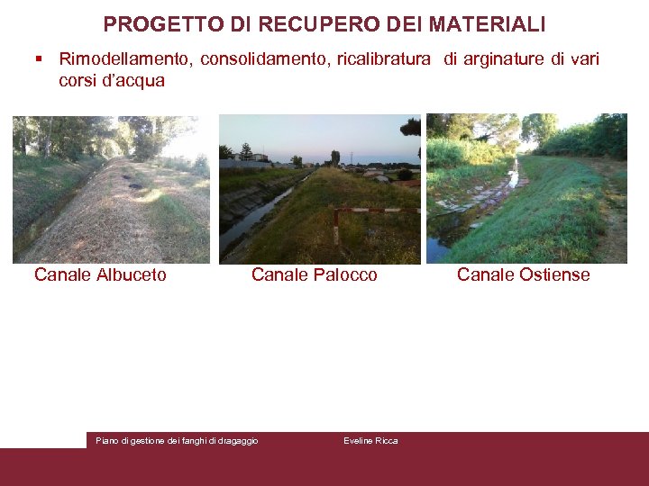 PROGETTO DI RECUPERO DEI MATERIALI § Rimodellamento, consolidamento, ricalibratura di arginature di vari corsi