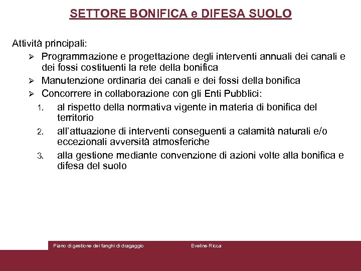 SETTORE BONIFICA e DIFESA SUOLO Attività principali: Ø Programmazione e progettazione degli interventi annuali