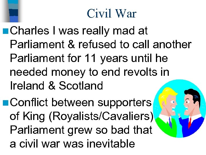 Civil War n Charles I was really mad at Parliament & refused to call
