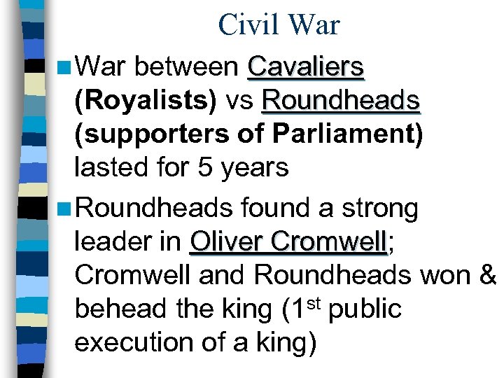 Civil War n War between Cavaliers (Royalists) vs Roundheads (supporters of Parliament) lasted for