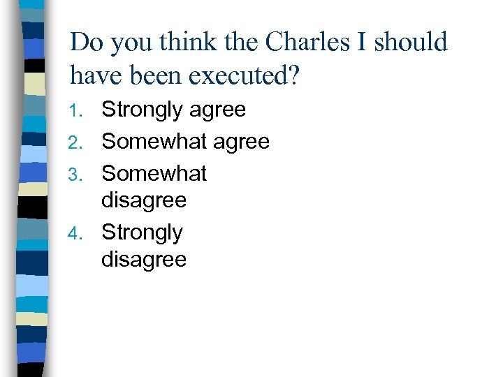 Do you think the Charles I should have been executed? Strongly agree 2. Somewhat