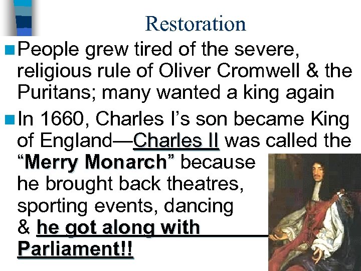 Restoration n People grew tired of the severe, religious rule of Oliver Cromwell &