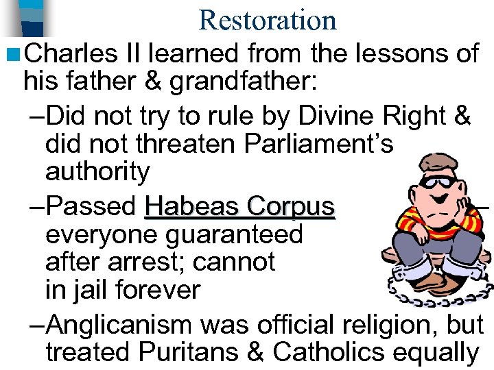 Restoration n Charles II learned from the lessons of his father & grandfather: –Did