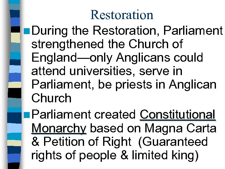 Restoration n During the Restoration, Parliament strengthened the Church of England—only Anglicans could attend