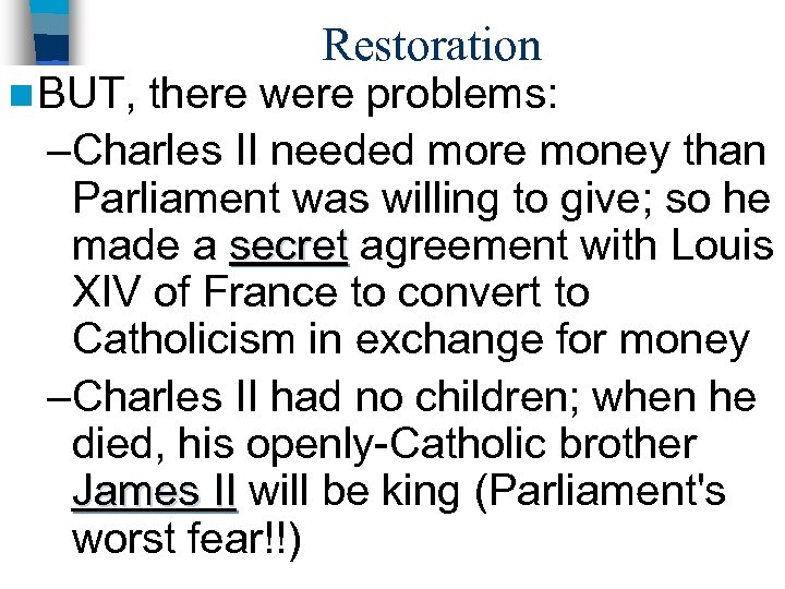 n BUT, Restoration there were problems: –Charles II needed more money than Parliament was