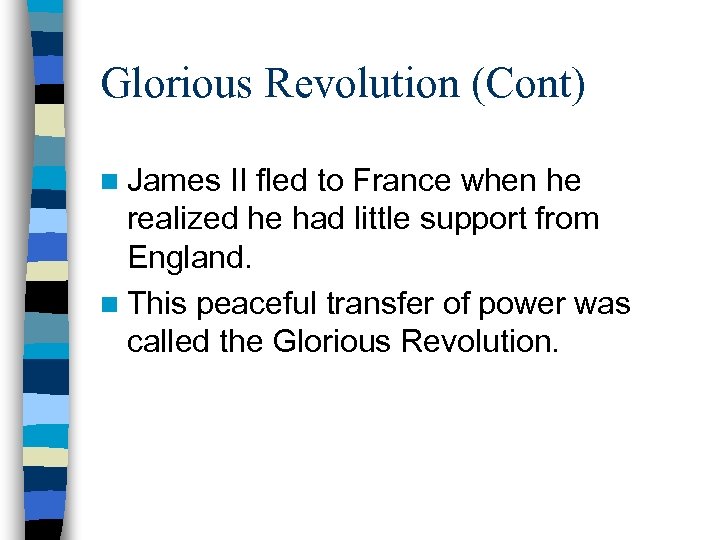 Glorious Revolution (Cont) n James II fled to France when he realized he had